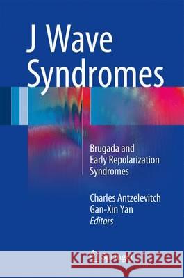 J Wave Syndromes: Brugada and Early Repolarization Syndromes Antzelevitch, Charles 9783319315768