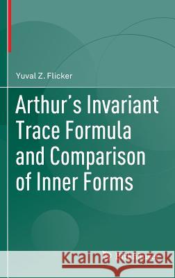 Arthur's Invariant Trace Formula and Comparison of Inner Forms Yuval Flicker 9783319315911 Birkhauser