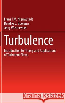 Turbulence: Introduction to Theory and Applications of Turbulent Flows Nieuwstadt, Frans T. M. 9783319315973