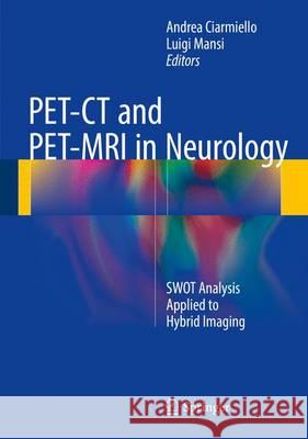 Pet-CT and Pet-MRI in Neurology: Swot Analysis Applied to Hybrid Imaging Ciarmiello, Andrea 9783319316123 Springer