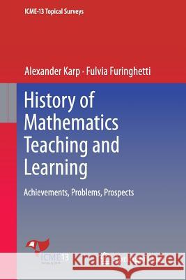 History of Mathematics Teaching and Learning: Achievements, Problems, Prospects Karp, Alexander 9783319316154 Springer