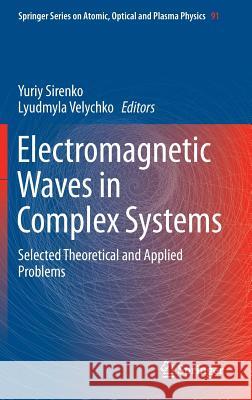 Electromagnetic Waves in Complex Systems: Selected Theoretical and Applied Problems Sirenko, Yuriy 9783319316307 Springer