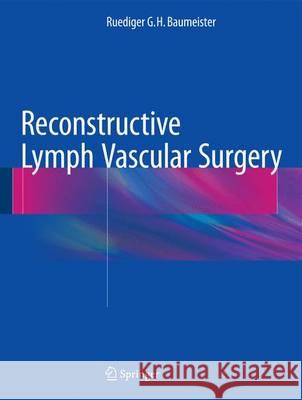 Reconstructive Lymph Vascular Surgery Ruediger G. H. Baumeister 9783319316451 Springer