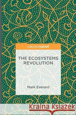 The Ecosystems Revolution Mark Everard 9783319316574
