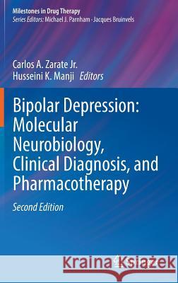 Bipolar Depression: Molecular Neurobiology, Clinical Diagnosis, and Pharmacotherapy Carlos A., Jr. Zarate Husseini K. Manji 9783319316871