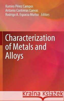 Characterization of Metals and Alloys Ramiro Pere Antonio Contrera Rodrigo Esparz 9783319316932 Springer