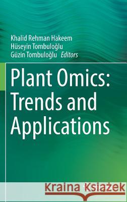 Plant Omics: Trends and Applications Khalid Rehman Hakeem Huseyin Tombuloglu Guzin Tombuloglu 9783319317014