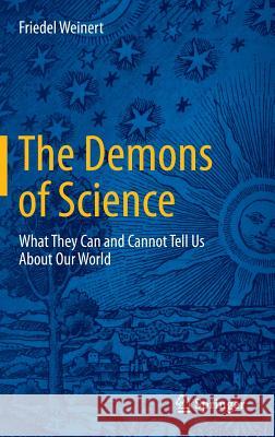 The Demons of Science: What They Can and Cannot Tell Us about Our World Weinert, Friedel 9783319317076
