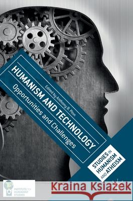 Humanism and Technology: Opportunities and Challenges Pinn, Anthony B. 9783319317137 Palgrave MacMillan