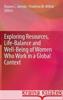 Exploring Resources, Life-Balance and Well-Being of Women Who Work in a Global Context Roxane L. Gervais Prudence M. Millear 9783319317342 Springer