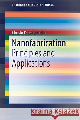 Nanofabrication: Principles and Applications Papadopoulos, Christo 9783319317403 Springer