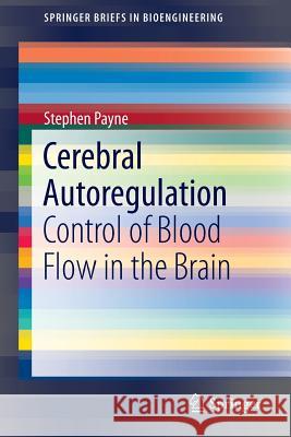 Cerebral Autoregulation: Control of Blood Flow in the Brain Payne, Stephen 9783319317830
