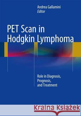 Pet Scan in Hodgkin Lymphoma: Role in Diagnosis, Prognosis, and Treatment Gallamini, Andrea 9783319317953 Springer