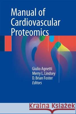 Manual of Cardiovascular Proteomics Giulio Agnetti Merry Lindsey Ying Ge 9783319318264 Springer