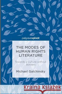 The Modes of Human Rights Literature: Towards a Culture Without Borders Galchinsky, Michael 9783319318509 Palgrave MacMillan