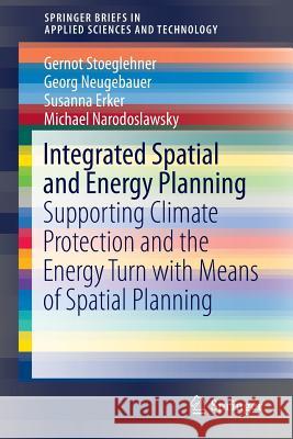 Integrated Spatial and Energy Planning: Supporting Climate Protection and the Energy Turn with Means of Spatial Planning Stoeglehner, Gernot 9783319318684