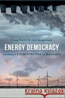 Energy Democracy: Germany's Energiewende to Renewables Morris, Craig 9783319318905 Palgrave MacMillan