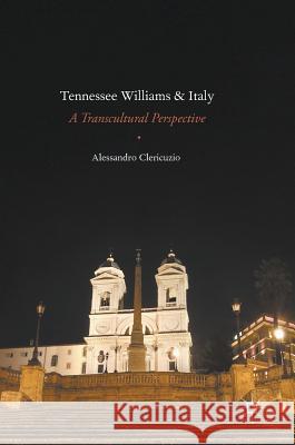 Tennessee Williams and Italy: A Transcultural Perspective Clericuzio, Alessandro 9783319319261