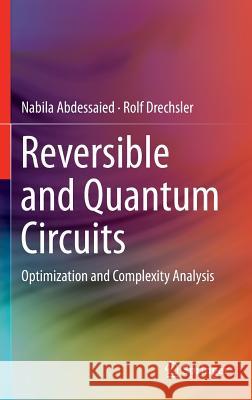 Reversible and Quantum Circuits: Optimization and Complexity Analysis Abdessaied, Nabila 9783319319353 Springer