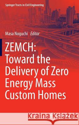 Zemch: Toward the Delivery of Zero Energy Mass Custom Homes Noguchi, Masa 9783319319650 Springer