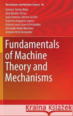 Fundamentals of Machine Theory and Mechanisms Antonio Simo Alex Batalle Juan Antonio Cabrer 9783319319681 Springer