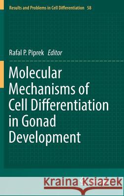 Molecular Mechanisms of Cell Differentiation in Gonad Development Rafal Piprek 9783319319711