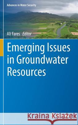 Emerging Issues in Groundwater Resources Ali Fares 9783319320069 Springer