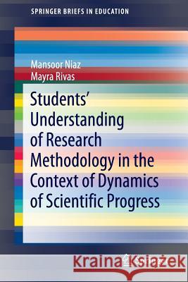 Students' Understanding of Research Methodology in the Context of Dynamics of Scientific Progress Mansoor Niaz Mayra Rivas 9783319320397 Springer