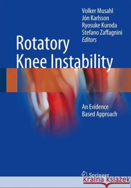 Rotatory Knee Instability: An Evidence Based Approach Musahl, Volker 9783319320694 Springer