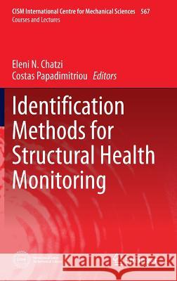 Identification Methods for Structural Health Monitoring Eleni Chatzi Costas Papadimitriou 9783319320755 Springer