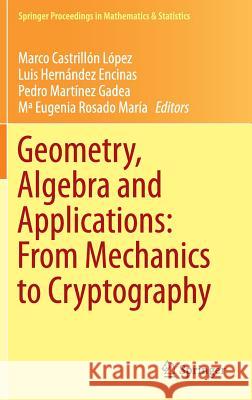 Geometry, Algebra and Applications: From Mechanics to Cryptography M. Rosad Marco Castrillo Pedro Martine 9783319320847 Springer