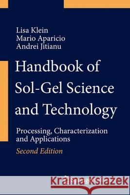 Handbook of Sol-Gel Science and Technology: Processing, Characterization and Applications Lisa Klein Mario Aparicio Andrei Jitianu 9783319320991 Springer