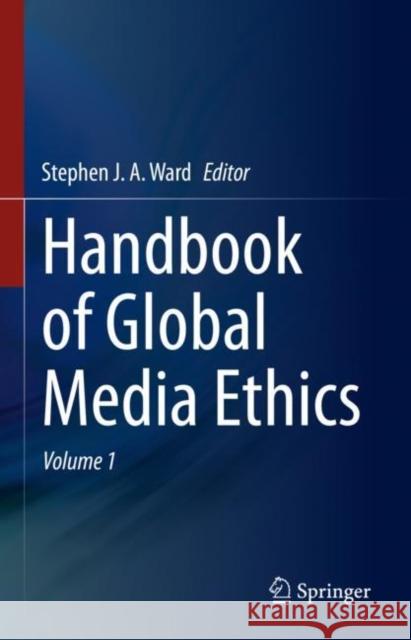 Handbook of Global Media Ethics Stephen Ward 9783319321028 Springer