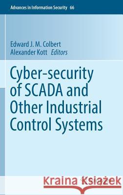 Cyber-Security of Scada and Other Industrial Control Systems Colbert, Edward J. M. 9783319321233 Springer