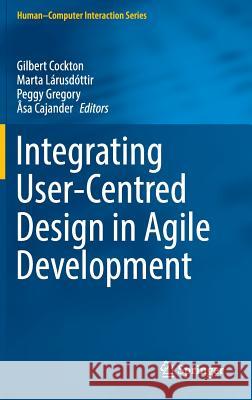 Integrating User-Centred Design in Agile Development Gilbert Cockton Marta Kristin Larusdottir Peggy Gregory 9783319321639