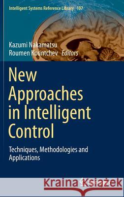 New Approaches in Intelligent Control: Techniques, Methodologies and Applications Nakamatsu, Kazumi 9783319321660 Springer