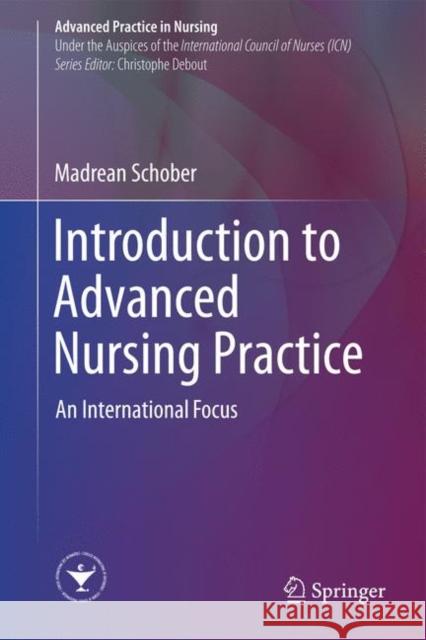 Introduction to Advanced Nursing Practice: An International Focus Schober, Madrean 9783319322032 Springer