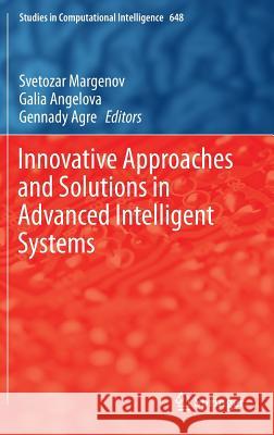 Innovative Approaches and Solutions in Advanced Intelligent Systems Svetozar Margenov Galia Angelova Gennady Agre 9783319322063 Springer