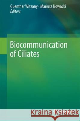 Biocommunication of Ciliates Guenther Witzany Mariusz Nowacki 9783319322094 Springer