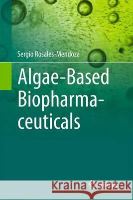 Algae-Based Biopharmaceuticals Sergio Rosales-Mendoza 9783319322308
