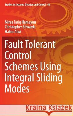 Fault Tolerant Control Schemes Using Integral Sliding Modes Mirza Tariq Hamayun Christopher Edwards Halim Alwi 9783319322360