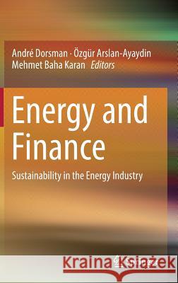 Energy and Finance: Sustainability in the Energy Industry Dorsman, André 9783319322667