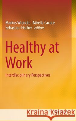 Healthy at Work: Interdisciplinary Perspectives Wiencke, Markus 9783319323299 Springer