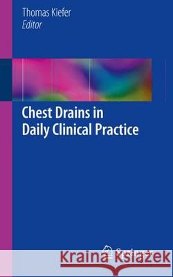 Chest Drains in Daily Clinical Practice Thomas Kiefer 9783319323381 Springer