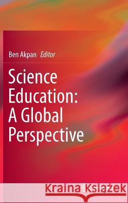 Science Education: A Global Perspective Ben Akpan 9783319323503 Springer