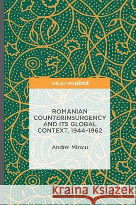 Romanian Counterinsurgency and Its Global Context, 1944-1962 Miroiu, Andrei 9783319323787 Palgrave MacMillan