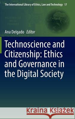 Technoscience and Citizenship: Ethics and Governance in the Digital Society Ana Delgado 9783319324128