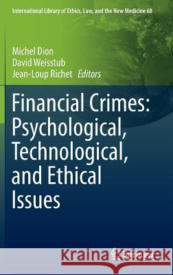 Financial Crimes: Psychological, Technological, and Ethical Issues Michel Dion David Weisstub Jean-Loup Richet 9783319324180 Springer