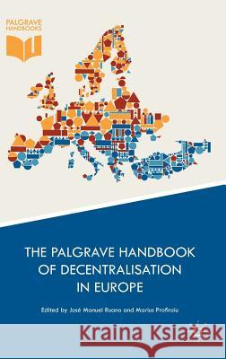 The Palgrave Handbook of Decentralisation in Europe Jose Manuel Ruano Marius Profiroiu 9783319324364