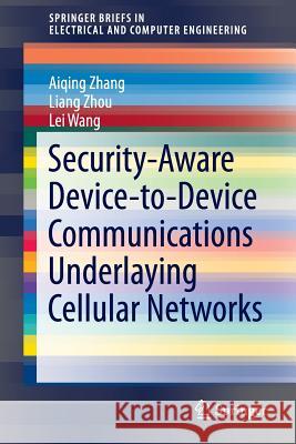 Security-Aware Device-To-Device Communications Underlaying Cellular Networks Zhang, Aiqing 9783319324579 Springer